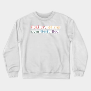 Hold on, let me overthink this mini Crewneck Sweatshirt